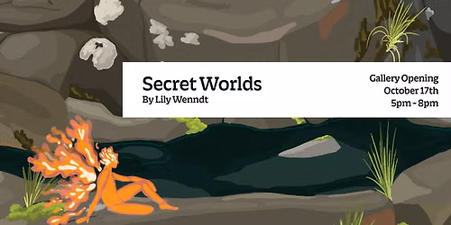 Gallery Opening: Secret Worlds by Lily Wenndt