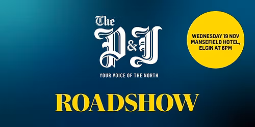 The P&J Roadshow Elgin: Your Voice of the North