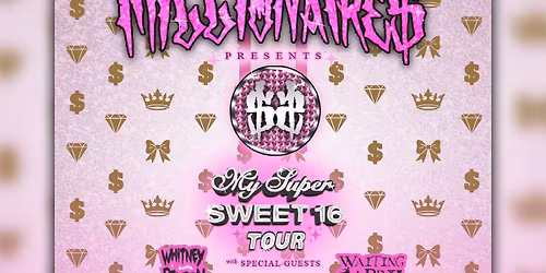 MILLIONAIRE$ "My Sweet 16" Tour 