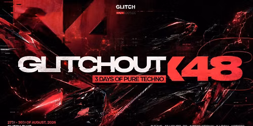 GLITCHOUTX48 - 3 DAYS OF PURE TECHNO @GLITCH