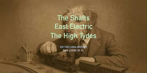 Do the Loka-Motion: The Shafts, East Electric, The High Tydes @ Bar Loose