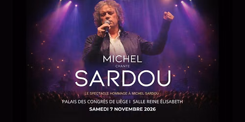 Michel chante SARDOU \u00b7 Li\u00e8ge \u00b7 Palais des congr\u00e8s
