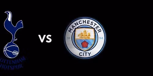 Premier League - Tottenham vs. Manchester City - OPEN EARLY!