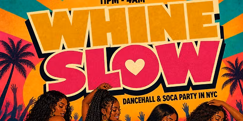 WHINE SLOW - NYC's Sexiest Dancehall & Soca Party