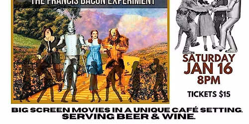 THE WIZARD OF OZ Sing-A-Long with THE FRANCIS BACON EXPERIMENT Sat Jan 16