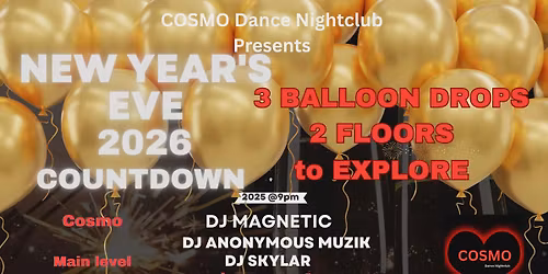 NYE 2026 W\/DJ MAGNETIC\/OFFICIAL ANONYMOUS MUZIK & DJ SKYLAR @ COSMO DANCE NIGHTCLUB