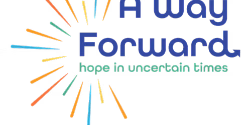 A Way Forward: Hope in Uncertain Times