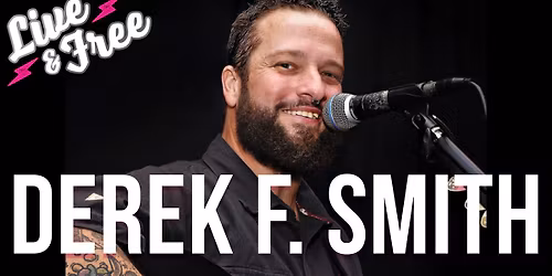 DEREK F SMITH - LIVE & FREE - ALL WELCOME