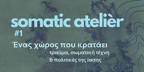 Somatic Atelier #1_ \u03c4\u03c1\u03b1\u03cd\u03bc\u03b1, body art & \u03c0\u03bf\u03bb\u03b9\u03c4\u03b9\u03ba\u03ad\u03c2 \u03c4\u03b7\u03c2 \u03af\u03b1\u03c3\u03b7\u03c2
