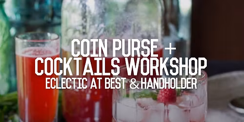 Coin Purse & Cocktails Workshop