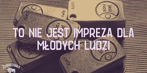TO NIE JEST IMPREZA DLA M\u0141ODYCH LUDZI!