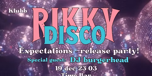 Rikky Disco - Expectations release party - Special guest DJ burgerhead