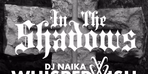 In The Shadows, DJ Whisperwish & Come To Ruin