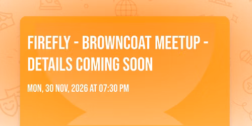 FIREFLY - BROWNCOAT MEETUP - DETAILS COMING SOON