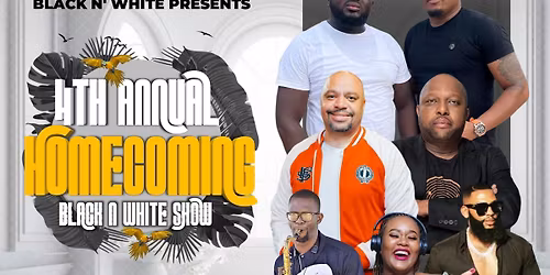 BLACK N\u2019 WHITE\u2019S 4TH ANNUAL HOMECOMING