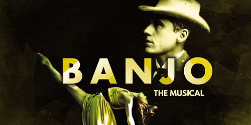 GOT YA BACK Productions Presents - BANJO: The Musical | SARATON THEATRE, GRAFTON