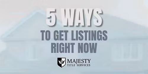 5 Ways To Get Listings RIGHT NOW