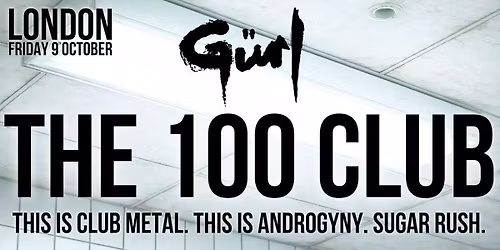 G\u00fcrl - LIVE AT THE 100 CLUB - London - Fri 09\/10\/2026