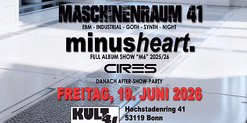 MASCHINENRAUM 41 - Live: Minusheart (Support: Cires)