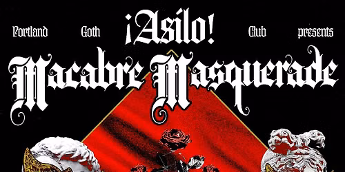 Asilo: Portland Goth Club presents: Macabre Masquerade