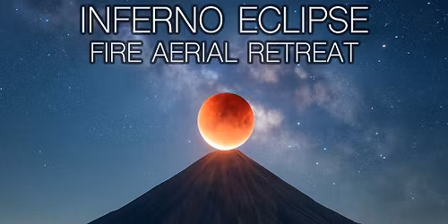 Inferno Eclipse- Aerial Lyra, Moon, Lolli & Fire Retreat 