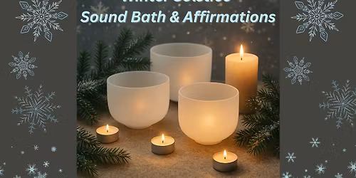 Winter Solstice Sound Bath & Affirmations