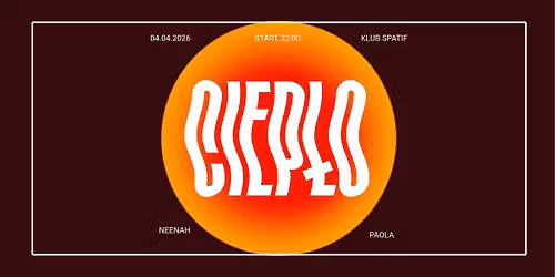 CIEP\u0141O \u2600\ufe0f DJs NEEN NAH x PAOLA  \u2022 wst\u0119p wolny
