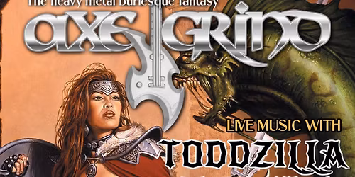 AXE GRIND! The Heavy Metal Burlesque Fantasy feat. Toddzilla & the Gods of Thunder!