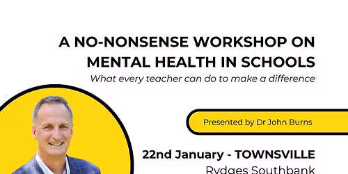 TOWNSVILLE- No-Nonsense Workshop on Mental Health in Schools