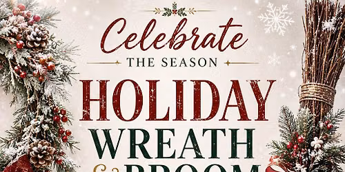 Holiday Wreath & Broom Making Event
