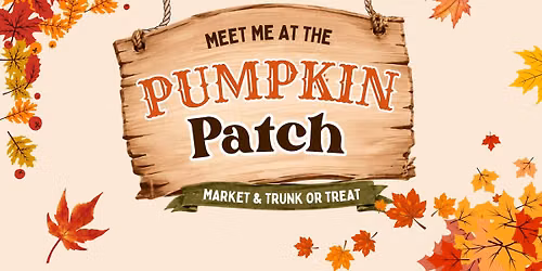 Meet Me at the Pumpkin Patch: Fall Market & Trunk or Treat 2026