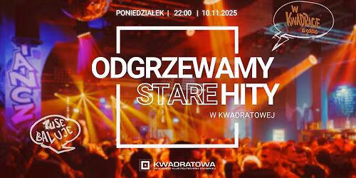Odgrzewamy Stare Hity w Kwadratowej \/ Imprezowy PONIEDZIA\u0141EK - lista FB do 23:00 wst\u0119p FREE