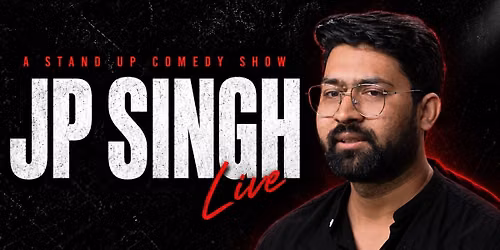 JP LIVE : A STANDUP SOLO BY JP SINGH