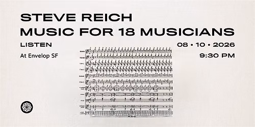 Steve Reich - Music for 18 Musicians : LISTEN | Envelop SF (9:30pm)