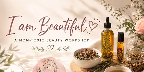 I am Beautiful - A Non-Toxic Beauty Workshop