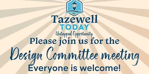 Tazewell Today Design Committee meeting - OPEN TO THE PUBLIC