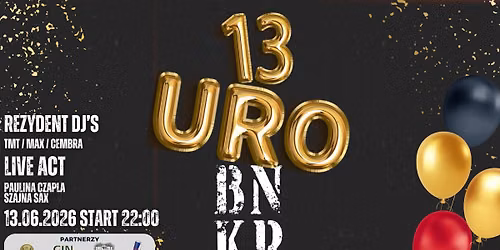 13 URODZINY BNKR!!!!! DJ TMT | DJ CEMBRA | DJ MAX | PAULINA CZAPLA | SZAJNA SAX