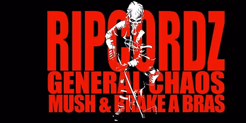 Ripcordz, General Chaos, Mush & Brake A Bras