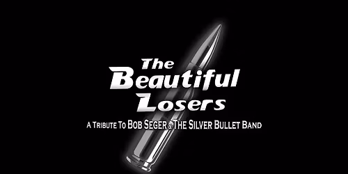The Beautiful Losers - Tribute to Bob Seger and the Silver Bullet Band