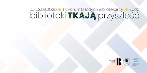 17. Forum M\u0142odych Bibliotekarzy w \u0141odzi - \u201eBiblioteki tkaj\u0105 przysz\u0142o\u015b\u0107\u201d