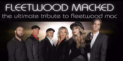The Palace Theater welcomes back Fleetwood Macked the Ultimate Tribute to Fleetwood Mac