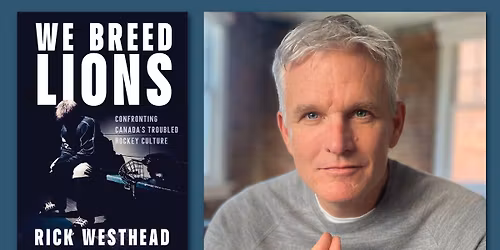 An Evening with Rick Westhead (We Breed Lions: Confronting Canada's Troubled Hockey Culture)