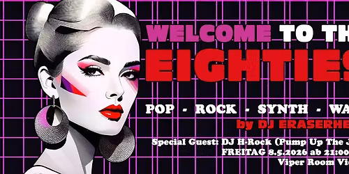 Welcome to the Eighties - Mai 2026 - Special Guest DJ H-Rock (Pump Up The Jam)  - ab 21:00 Uhr!