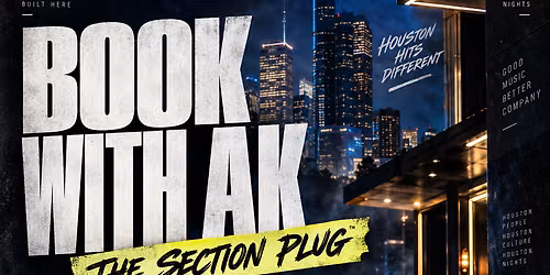 BOOK WITH AK THE SECTION PLUG \ud83d\udd0c | CONNECTED AT HOUSTON\u2019S BEST CLUBS