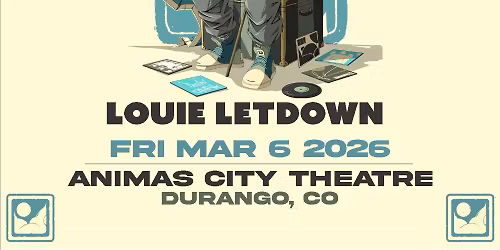 Marvel Years & Louie Letdown - March 6th - Animas City Theatre
