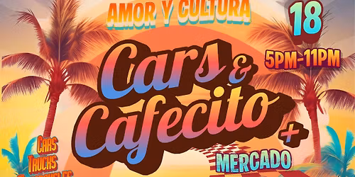 Cars & Cafecito + Mercado | April 28th Free Admission