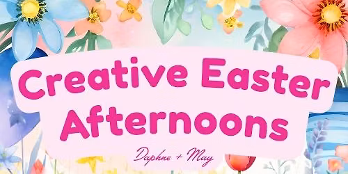 Creative Easter Afternoons at Daphne & May