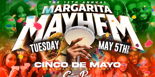 12th Annual MARGARITA MAYHEM Cinco de Mayo Celebration & Day Party