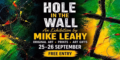 HOLE IN THE WALL \u2013 Mike Leahy Art Exhibition