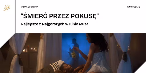 "\u015aMIER\u0106 PRZEZ POKUS\u0118" | Najlepsze z Najgorszych | Pokazy specjalne w Kinie Muza